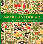 The Flowering of American Folk Art 1776-1876 - Lipman, Jean, and Winchester, Alice