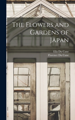 The Flowers and Gardens of Japan - Cane, Ella Du, and Cane, Florence Du