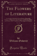 The Flowers of Literature, Vol. 4 of 4: Consisting of Selections from History, Biography, Poetry, and Romance; Jeux D'Esprit, Traditionary Relics and Essays, with Translations from Approved Authors (Classic Reprint)
