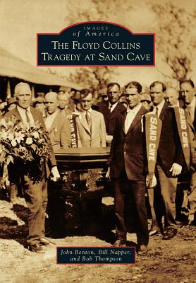 The Floyd Collins Tragedy at Sand Cave - Benton, John, and Napper, Bill, and Thompson, Bob