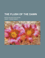 The Flush of the Dawn; Notes on Art Education - Bailey, Henry Turner