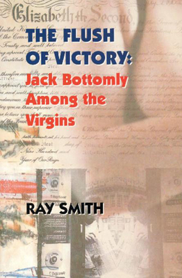 The Flush of Victory: Jack Bottomly Among the Virgins - Smith, Ray