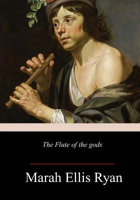 The Flute of the Gods - Ryan, Marah Ellis