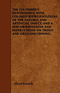 The Fly-Fisher's Entomology, with Colored Representations of the Natural and Artificial Insect; And a Few Observations and Instructions on Trout and Grayling-Fishing