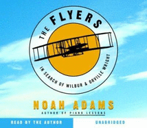 The Flyers: In Search of Wilbur and Orville Wright - Adams, Noah (Read by)