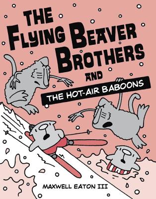 The Flying Beaver Brothers and the Hot-Air Baboons - Eaton, Maxwell, III