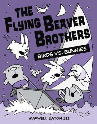 The Flying Beaver Brothers: Birds vs. Bunnies - Eaton, Maxwell, III