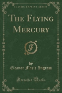The Flying Mercury (Classic Reprint)