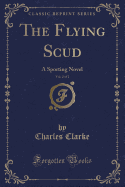 The Flying Scud, Vol. 2 of 2: A Sporting Novel (Classic Reprint)