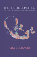 The Foetal Condition: A Sociology of Engendering and Abortion