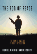 The Fog of Peace: The Human Face of Conflict Resolution