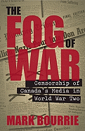 The Fog of War: Censorship of Canada's Media in World War II