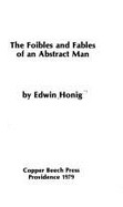 The Foibles & Fables of an Abstract Man - Honig, Edwin