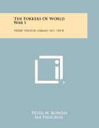 The Fokkers of World War I: Hobby Helpers Library, No. 150-B