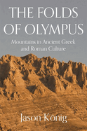 The Folds of Olympus: Mountains in Ancient Greek and Roman Culture