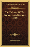 The Folklore Of The Pennsylvania Germans (1916)