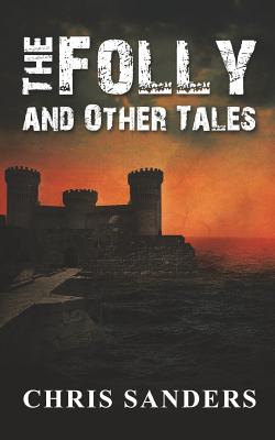 The Folly and Other Tales - Sanders, Chris