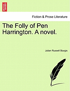 The Folly of Pen Harrington. a Novel. - Sturgis, Julian Russell