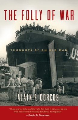 The Folly of War: Thoughts of an Old Man - Corcos, Alain F, Professor