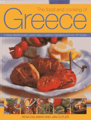 The Food and Cooking of Greece: A Classic Mediterranean Cuisine: History, Traditions, Ingredients and Over 160 Recipes - Salaman, Rena, and Cutler, Jan