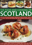 The Food and Cooking of Scotland: Discover the Rich Culinary Heritage of This Historic Land in 70 Classic Step-By-Step Recipes and 300 Glorious Photographs