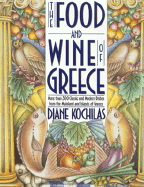 The Food and Wine of Greece: More Than 250 Classic and Modern Dishes from the Mainland and Islands..