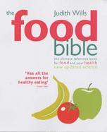 The Food Bible: The Ultimate Reference Book for Food and Your Health - Wills, Judith