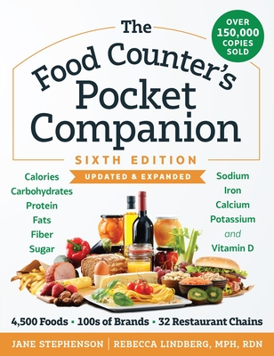 The Food Counter's Pocket Companion, Sixth Edition: Calories, Carbohydrates, Protein, Fats, Fiber, Sugar, Sodium, Iron, Calcium, Potassium, and Vitamin D-With 32 Restaurant Chains - Stephenson, Jane, Cde, and Lindberg, Rebecca, MPH