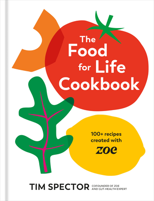 The Food for Life Cookbook: 100+ Recipes Created with Zoe [A Gut Health Cookbook] - Spector, Tim