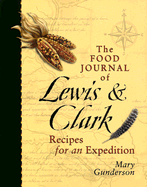 The Food Journal of Lewis and Clark: Recipes for an Expedition