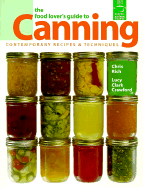 The Food Lover's Guide to Canning: Contemporary Recipes & Techniques - Rich, Chris, and Crawford, R D L, and Rich C & Crawford, R D L