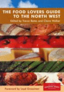 The Food Lovers Guide to the North West - Bates, T. (Editor), and Walker, C. (Editor)