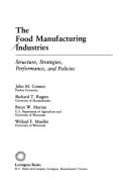 The Food Manufacturing Industries: Structure, Strategies, Performance, and Policies - Connor, John M