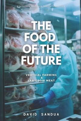 The Food of the Future: Vertical Farming & Lab-Grown Meat - Sandua, David