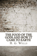 The Food of the Gods and How It Came to Earth