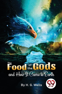 The Food Of The Gods And How It Came To Earth - Wells, H G