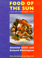 The Food of the Sun: A Fresh Look at Mediterranean Cooking - Little, Alastair, and Whittington, Richard