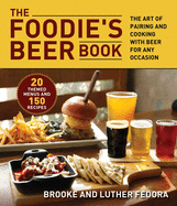 The Foodie's Beer Book: The Art of Pairing and Cooking with Beer for Any Occasion