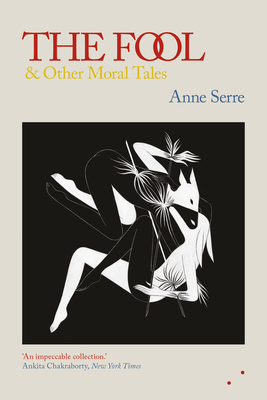 The Fool and Other Moral Tales - Serre, Anne, and Hutchinson, Mark (Translated by)