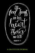 "The fool says in his heart there's no GOD" Psalm 14: 1: Gratitude Journal For Mindfulness and Reflection, Great Personal Transformation Gift for him or her