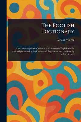 The Foolish Dictionary - Wurdz, Gideon