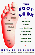 The Foot Book: Holistic Gde to Footcare Using Reflexology, Massage, Diet, Exercise & Visualization