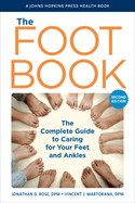 The Foot Book: The Complete Guide to Caring for Your Feet and Ankles