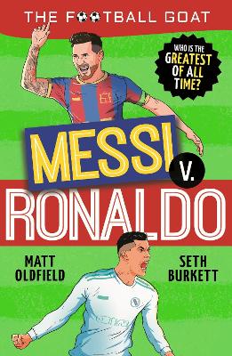 The Football GOAT: Messi v Ronaldo: Who is the greatest of all time? - Oldfield, Matt, and Burkett, Seth