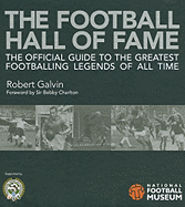 The Football Hall of Fame (Soccer): The Official Guide to the Greatest Footballing Legends of All Time