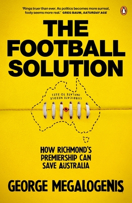 The Football Solution: How Richmond's premiership can save Australia - Megalogenis, George