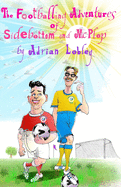The Footballing Adventures of Sidebottom and McPlop: A hilarious children's football story about new football manager, Sidebottom and his hopeless 'star' striker, McPlop.