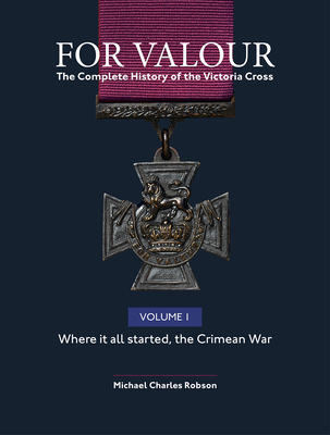 The For Valour the Complete History of the Victoria Cross: Crimean War - Robson, Michael Charles (Editor)