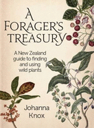 The Forager's Treasury: The essential guide to finding and using wild plants in Aotearoa