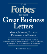 The Forbes Book of Great Business Letters: Memos, Missives, Pitches, Proposals and E-Mails